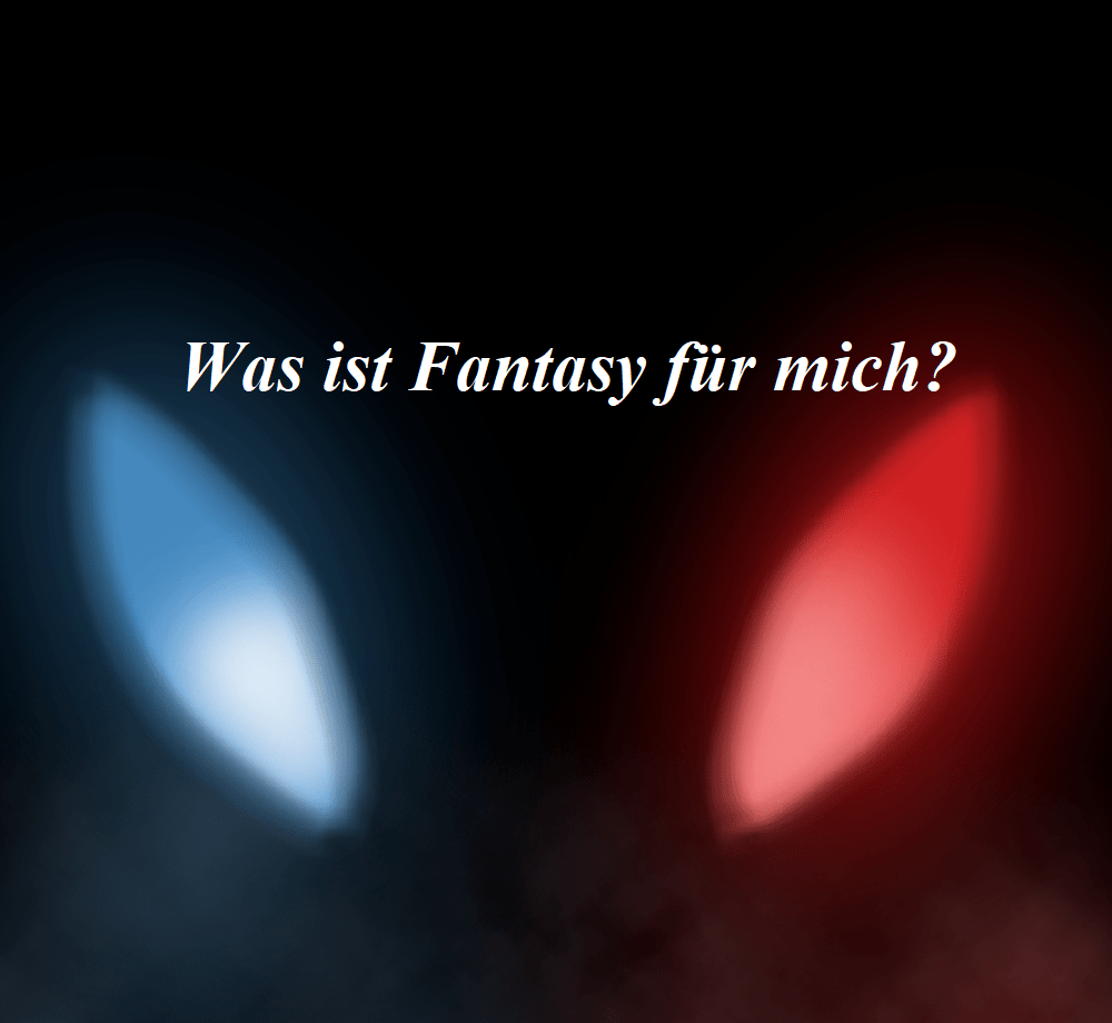 Was ist Fantasy für mich?